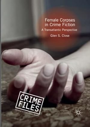 Image du vendeur pour Female Corpses in Crime Fiction: A Transatlantic Perspective (Crime Files) by Close, Glen S. [Paperback ] mis en vente par booksXpress