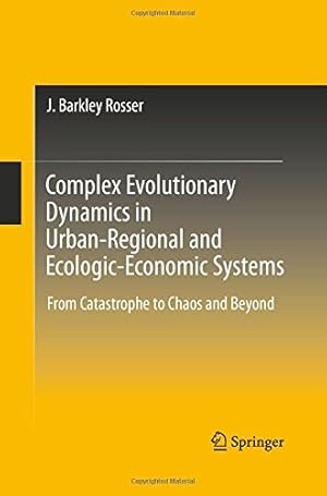 Immagine del venditore per Complex Evolutionary Dynamics in Urban-Regional and Ecologic-Economic Systems: From Catastrophe to Chaos and Beyond by Rosser, J. Barkley [Paperback ] venduto da booksXpress