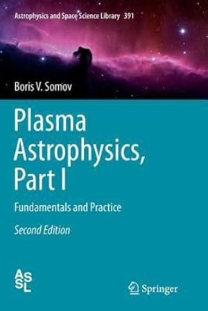Seller image for Plasma Astrophysics, Part I: Fundamentals and Practice (Astrophysics and Space Science Library (391)) by Somov, Boris V. [Paperback ] for sale by booksXpress