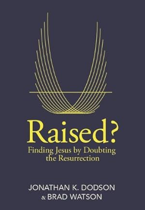 Image du vendeur pour Raised?: Finding Jesus by Doubting the Resurrection by Dodson, Jonathan K., Watson, Brad [Paperback ] mis en vente par booksXpress