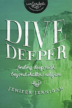 Imagen del vendedor de Dive Deeper: Finding Deep Faith Beyond Shallow Religion (InScribed Collection) by Jernigan, Jenifer, InScribed [Paperback ] a la venta por booksXpress