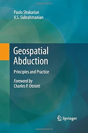 Seller image for Geospatial Abduction: Principles and Practice by Shakarian, Paulo [Paperback ] for sale by booksXpress