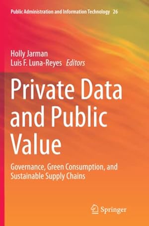 Seller image for Private Data and Public Value: Governance, Green Consumption, and Sustainable Supply Chains (Public Administration and Information Technology) [Paperback ] for sale by booksXpress