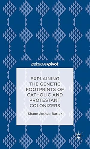 Seller image for Explaining the Genetic Footprints of Catholic and Protestant Colonizers by Barter, S. [Hardcover ] for sale by booksXpress