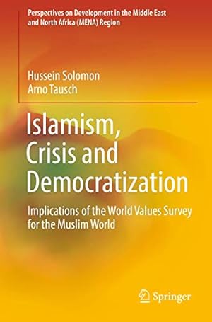 Seller image for Islamism, Crisis and Democratization: Implications of the World Values Survey for the Muslim World (Perspectives on Development in the Middle East and North Africa (MENA) Region) by Solomon, Hussein, Tausch, Arno [Paperback ] for sale by booksXpress