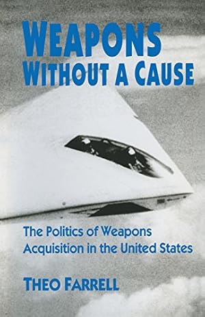 Immagine del venditore per Weapons without a Cause: The Politics of Weapons Acquisition in the United States by Farrell, Theo [Paperback ] venduto da booksXpress