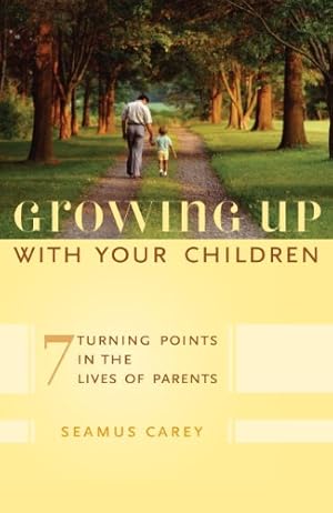 Seller image for Growing Up with Your Children: 7 Turning Points in the Lives of Parents by Carey, Seamus [Hardcover ] for sale by booksXpress