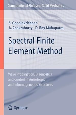 Seller image for Spectral Finite Element Method: Wave Propagation, Diagnostics and Control in Anisotropic and Inhomogeneous Structures (Computational Fluid and Solid Mechanics) by Gopalakrishnan, Srinivasan, Chakraborty, Abir, Roy Mahapatra, Debiprosad [Paperback ] for sale by booksXpress