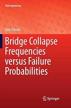 Seller image for Bridge Collapse Frequencies versus Failure Probabilities (Risk Engineering) by Proske, Dirk [Paperback ] for sale by booksXpress