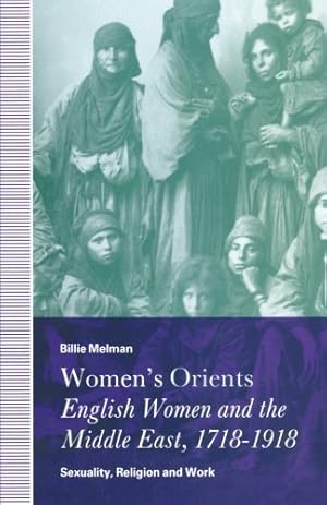 Bild des Verkufers fr Women's Orients: English Women and the Middle East, 1718-1918: Sexuality, Religion and Work by Melman, Billie [Paperback ] zum Verkauf von booksXpress