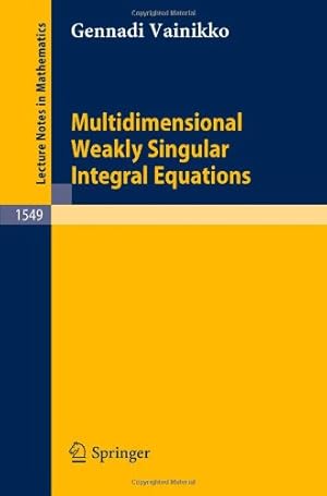 Seller image for Multidimensional Weakly Singular Integral Equations (Lecture Notes in Mathematics) by Vainikko, Gennadi [Paperback ] for sale by booksXpress