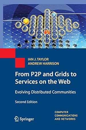 Seller image for From P2P and Grids to Services on the Web: Evolving Distributed Communities (Computer Communications and Networks) by Taylor, Ian J. J. [Paperback ] for sale by booksXpress