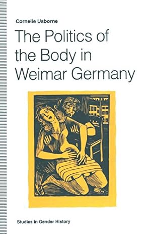 Seller image for The Politics of the Body in Weimar Germany: Women's Reproductive Rights and Duties (Studies in Gender History) by Usborne, Cornelie [Paperback ] for sale by booksXpress