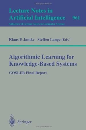 Seller image for Algorithmic Learning for Knowledge-Based Systems: GOSLER Final Report (Lecture Notes in Computer Science (961)) by Lange, Steffen, Jantke, Klaus P. [Paperback ] for sale by booksXpress