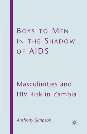 Seller image for Boys to Men in the Shadow of AIDS: Masculinities and HIV Risk in Zambia by Simpson, A. [Paperback ] for sale by booksXpress