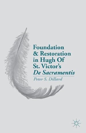 Imagen del vendedor de Foundation and Restoration in Hugh Of St. Victor's De Sacramentis by Dillard, Peter S. [Hardcover ] a la venta por booksXpress