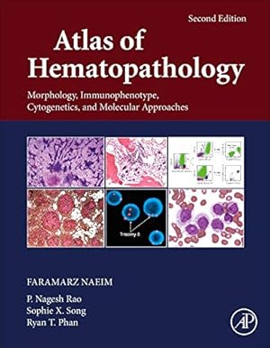 Seller image for Atlas of Hematopathology: Morphology, Immunophenotype, Cytogenetics, and Molecular Approaches by Naeim MD, Faramarz, Rao, P. Nagesh, Song, Sophie X., Phan, Ryan T. [Hardcover ] for sale by booksXpress