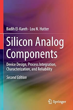Seller image for Silicon Analog Components: Device Design, Process Integration, Characterization, and Reliability by El-Kareh, Badih, Hutter, Lou N. [Paperback ] for sale by booksXpress