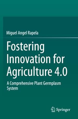 Immagine del venditore per Fostering Innovation for Agriculture 4.0: A Comprehensive Plant Germplasm System by Rapela, Miguel Angel [Paperback ] venduto da booksXpress