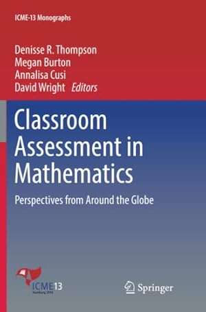 Immagine del venditore per Classroom Assessment in Mathematics: Perspectives from Around the Globe (ICME-13 Monographs) [Paperback ] venduto da booksXpress