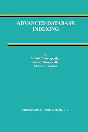 Immagine del venditore per Advanced Database Indexing (Advances in Database Systems) by Manolopoulos, Yannis, Theodoridis, Yannis, Tsotras, Vassilis [Paperback ] venduto da booksXpress