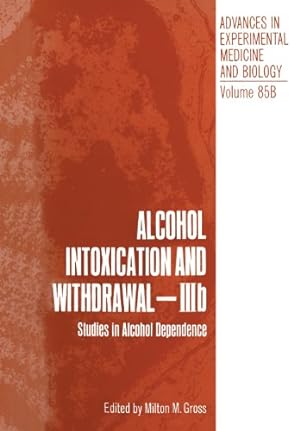 Immagine del venditore per Alcohol Intoxication and Withdrawal - IIIb: Studies in Alcohol Dependence (Advances in Experimental Medicine and Biology) by Gross, Milton M. [Paperback ] venduto da booksXpress