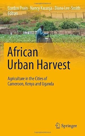 Imagen del vendedor de African Urban Harvest: Agriculture in the Cities of Cameroon, Kenya and Uganda [Hardcover ] a la venta por booksXpress