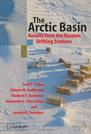 Bild des Verkufers fr The Arctic Basin: Results from the Russian Drifting Stations (Springer Praxis Books) by Frolov, Ivan E., Gudkovich, Zalman M., Radionov, Vladimir F., Shirochkov, Alexander V., Timokhov, Leonid A. [Hardcover ] zum Verkauf von booksXpress