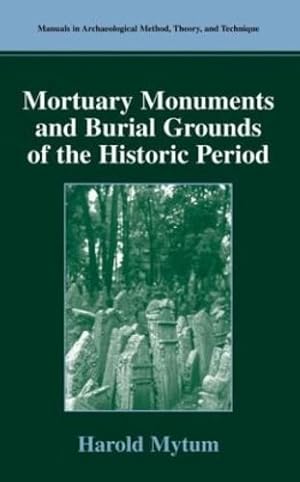 Bild des Verkufers fr Mortuary Monuments and Burial Grounds of the Historic Period (Manuals in Archaeological Method, Theory and Technique) by Mytum, Harold [Hardcover ] zum Verkauf von booksXpress