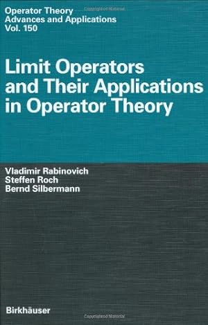 Seller image for Limit Operators and Their Applications in Operator Theory (Operator Theory: Advances and Applications) by Rabinovich, Vladimir, Roch, Steffen, Silbermann, Bernd [Hardcover ] for sale by booksXpress