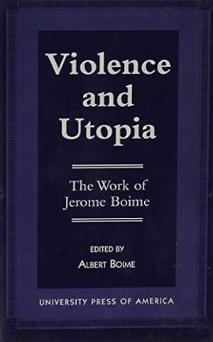 Image du vendeur pour Violence and Utopia: The Work of Jerome Boime by Boime, Albert [Paperback ] mis en vente par booksXpress