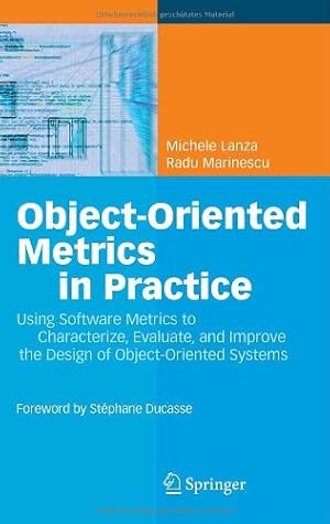Seller image for Object-Oriented Metrics in Practice: Using Software Metrics to Characterize, Evaluate, and Improve the Design of Object-Oriented Systems by Lanza, Michele, Marinescu, Radu [Hardcover ] for sale by booksXpress