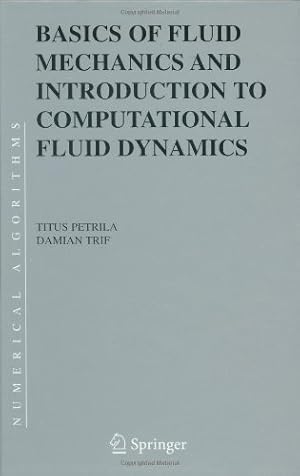 Seller image for Basics of Fluid Mechanics and Introduction to Computational Fluid Dynamics (Numerical Methods and Algorithms (3)) by Petrila, Titus, Trif, Damian [Hardcover ] for sale by booksXpress