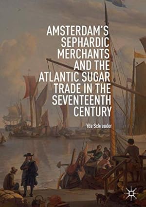 Immagine del venditore per Amsterdam's Sephardic Merchants and the Atlantic Sugar Trade in the Seventeenth Century by Schreuder, Yda [Paperback ] venduto da booksXpress