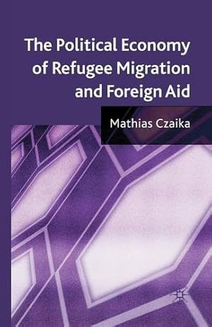 Imagen del vendedor de The Political Economy of Refugee Migration and Foreign Aid by Czaika, M. [Paperback ] a la venta por booksXpress