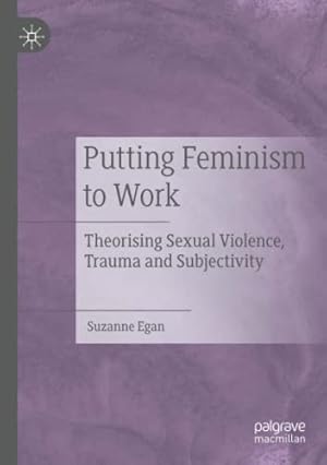 Seller image for Putting Feminism to Work: Theorising Sexual Violence, Trauma and Subjectivity by Egan, Suzanne [Paperback ] for sale by booksXpress