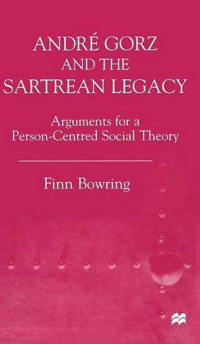 Image du vendeur pour Andre Gorz and the Sartrean Legacy: Arguments for a Person-Centred Social Theory (Arguments for a Person-Centered Social Theory) by Bowring, Finn [Hardcover ] mis en vente par booksXpress