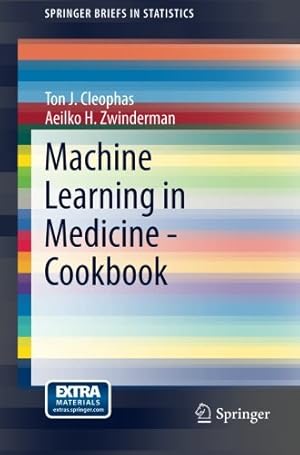 Seller image for Machine Learning in Medicine - Cookbook (SpringerBriefs in Statistics) by Cleophas, Ton J., Zwinderman, Aeilko H. [Paperback ] for sale by booksXpress