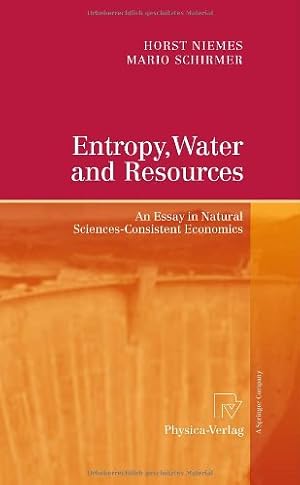 Immagine del venditore per Entropy, Water and Resources: An Essay in Natural Sciences-Consistent Economics by Niemes, Horst, Schirmer, Mario [Hardcover ] venduto da booksXpress