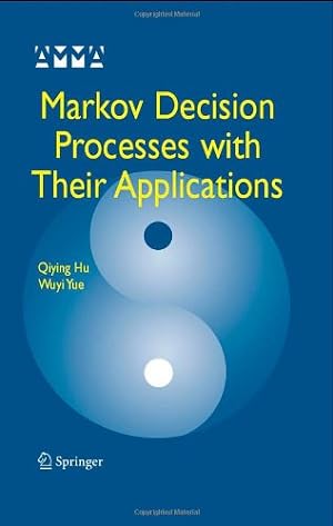 Imagen del vendedor de Markov Decision Processes with Their Applications (Advances in Mechanics and Mathematics) by Hu, Qiying, Yue, Wuyi [Hardcover ] a la venta por booksXpress