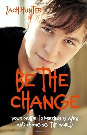 Imagen del vendedor de Be the Change, Revised Edition: Your Guide to Freeing Slaves and Changing the World by Hunter, Zach [Paperback ] a la venta por booksXpress