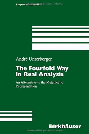 Immagine del venditore per The Fourfold Way in Real Analysis: An Alternative to the Metaplectic Representation (Progress in Mathematics) by Unterberger, Andr © [Hardcover ] venduto da booksXpress