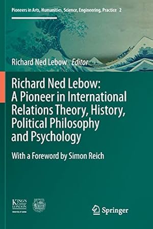 Seller image for Richard Ned Lebow: A Pioneer in International Relations Theory, History, Political Philosophy and Psychology (Pioneers in Arts, Humanities, Science, Engineering, Practice) [Paperback ] for sale by booksXpress