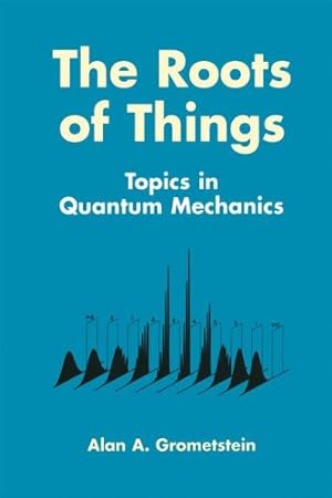 Bild des Verkufers fr The Roots of Things: Topics in Quantum Mechanics by Grometstein, Alan A. [Hardcover ] zum Verkauf von booksXpress