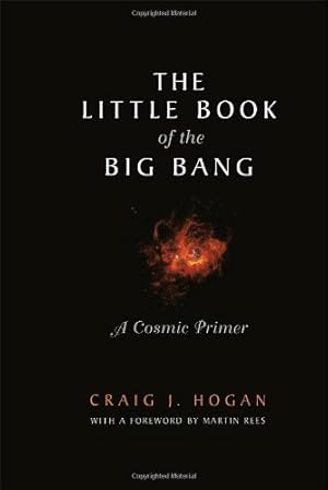 Seller image for The Little Book of the Big Bang: A Cosmic Primer (Little Book Series) by Hogan, Craig J. [Hardcover ] for sale by booksXpress