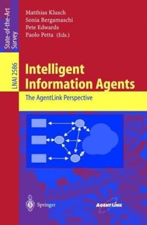 Seller image for Intelligent Information Agents: The AgentLink Perspective (Lecture Notes in Computer Science (2586)) by Edwards, Pete, Bergamaschi, Sonia, Klusch, Matthias, Petta, Paolo [Paperback ] for sale by booksXpress