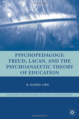 Imagen del vendedor de Psychopedagogy: Freud, Lacan, and the Psychoanalytic Theory of Education (Education, Psychoanalysis, and Social Transformation) by Cho, K. [Hardcover ] a la venta por booksXpress