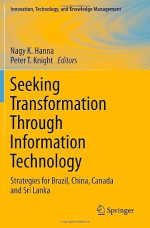 Seller image for Seeking Transformation Through Information Technology: Strategies for Brazil, China, Canada and Sri Lanka (Innovation, Technology, and Knowledge Management) [Paperback ] for sale by booksXpress