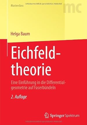 Seller image for Eichfeldtheorie: Eine Einf¼hrung in die Differentialgeometrie auf Faserb¼ndeln (Masterclass) (German Edition) by Baum, Helga [Paperback ] for sale by booksXpress