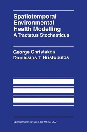 Seller image for Spatiotemporal Environmental Health Modelling A Tractatus Stochasticus by Christakos, George [Paperback ] for sale by booksXpress